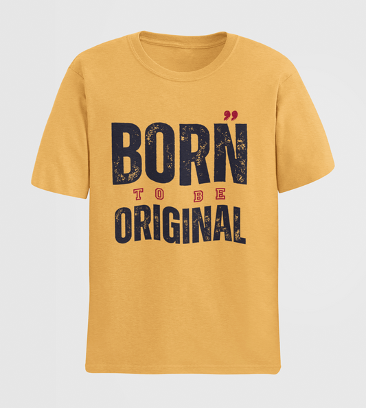 Born To Be Original Classic Unisex Tee