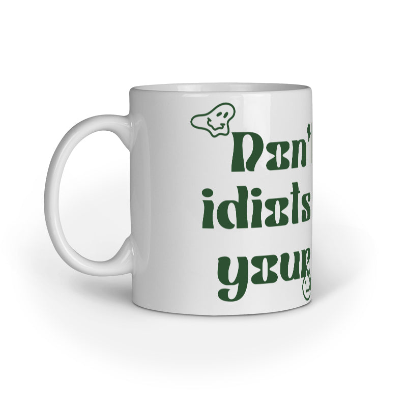 Don't Let Idiots Ruin Your Day Coffee Mug